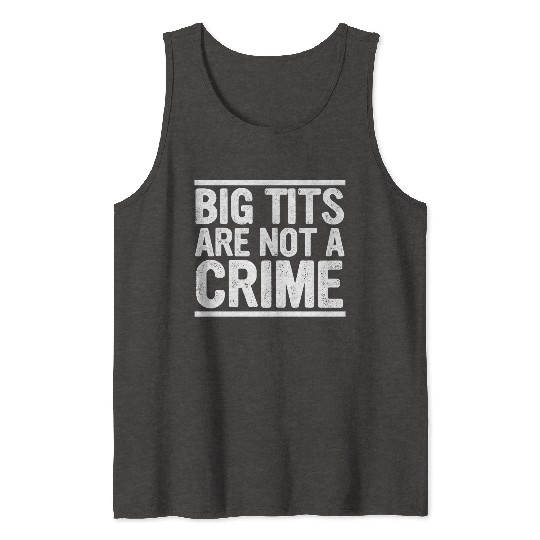 Big Tits Are Not A Crime Apparel Tank Tops