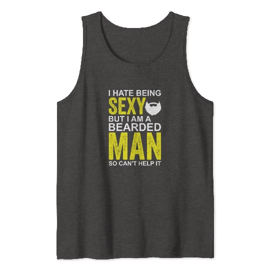 I Hate Being Sexy But I'm A Bearded Man Tank Tops