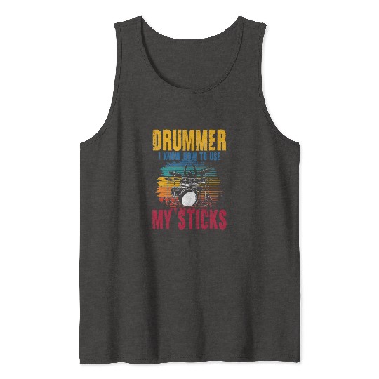 Drummer I Know How To Use My Sticks Tank Tops