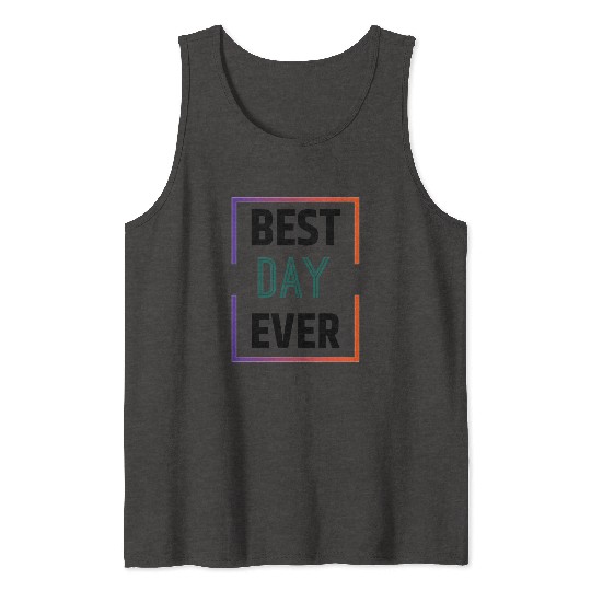 Best day ever Tank Tops