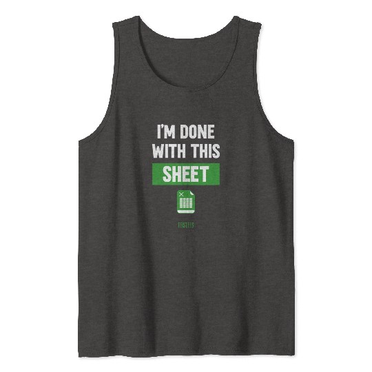 Funny Excel Gift, I'm done with this sheet Tank Tops