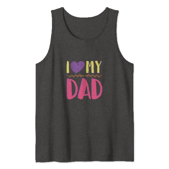 I love my dad Tank Tops