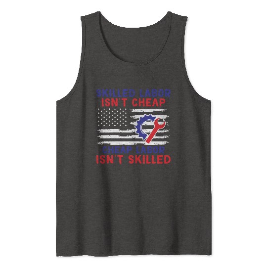 American Flag Skilled Labor Isn't Cheap Labor Day Tank Tops