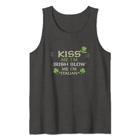 Kiss Me I'm Irish Blow Me I'm It... Tank Tops