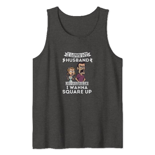 I Love My Husband But Sometimes I Wanna Square Up Tank Tops