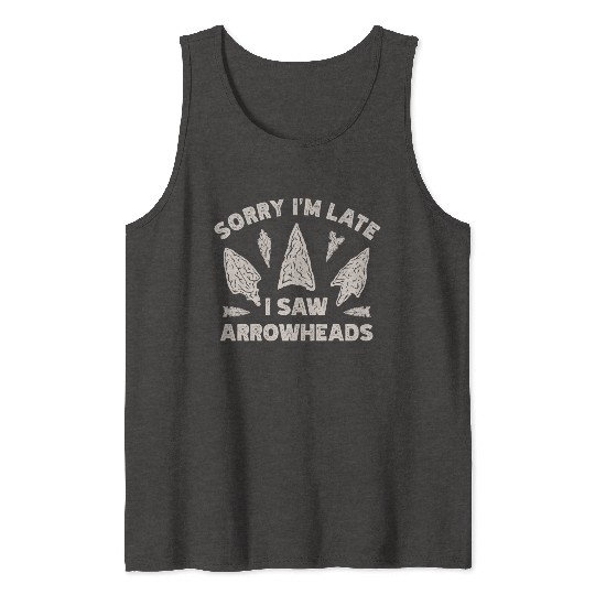 Sorry I'm Late I Saw An Arrowhead Hunting Tank Tops