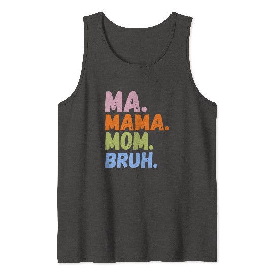 MA MAMA MOM BRUH Tank Tops