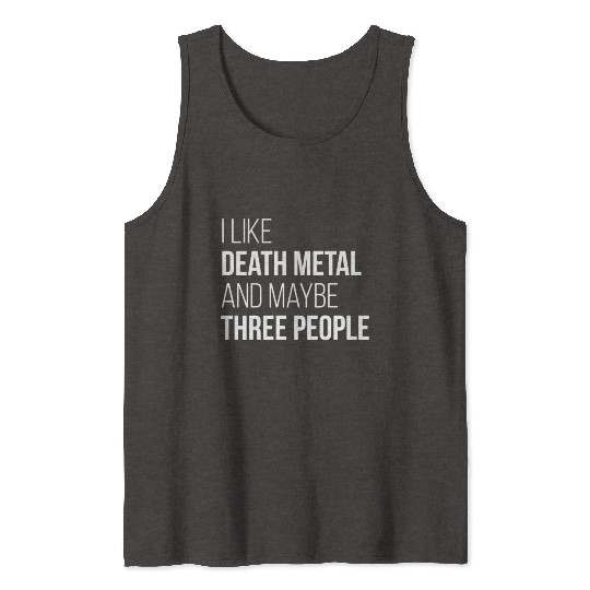 Death Metal Music I Like Death Metal And Maybe Thr Tank Tops