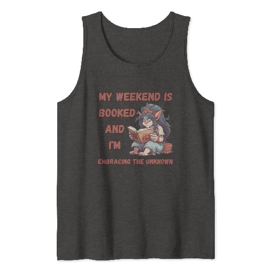 My Weekend is Booked, Embracing the Unknown Tank Tops