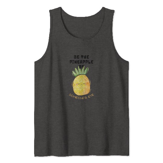 Be the pineapple of someone's eye. Tank Tops