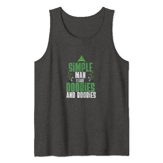 I'm A Simple Man I Like Doobies And Boobies Weed Tank Tops