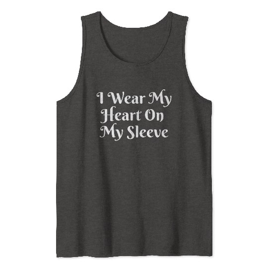 I Wear My Heart On My Sleeve Tank Tops