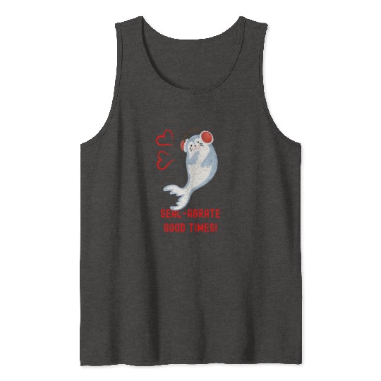 Seal Pun Sealabrate Good Times Cute Funny Animal P Tank Tops