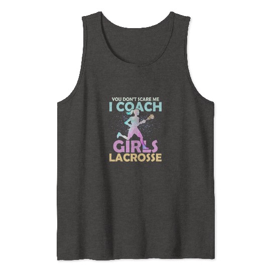 You Don't Scare Me I Coach Girls Lacrosse Team Wom Tank Tops