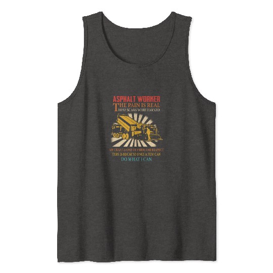 ASPHALT WORKER THE PAIN IS REAL Tank Tops