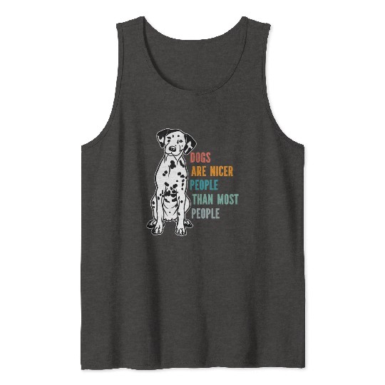 Dogs Are Nicer People Than Most People Dalmatian Tank Tops