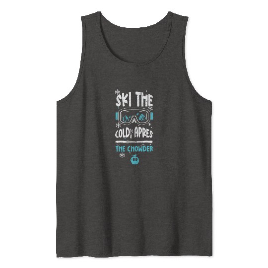Ski the cold, apres the chowder Tank Tops