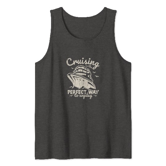 Cruising is the perfect way to unplug - Cruise Tank Tops