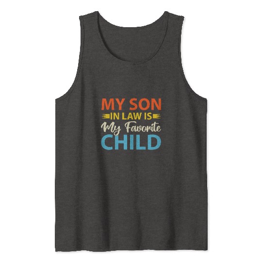 My Son In Law is My Favorite Child Tank Tops