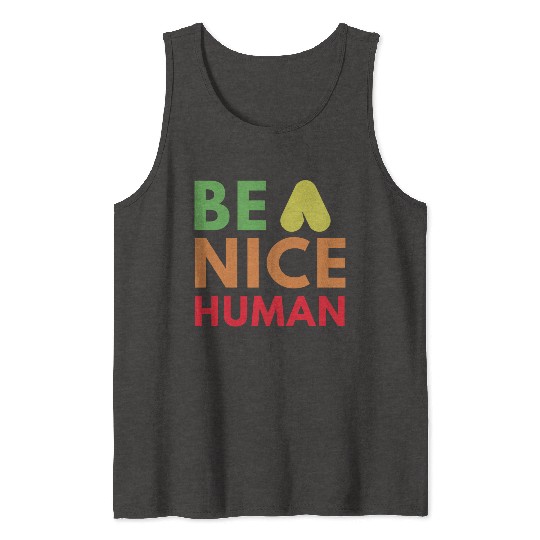 Be a nice human Tank Tops
