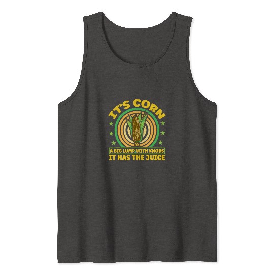its corn It It Has The Juice farmer maize Tank Tops