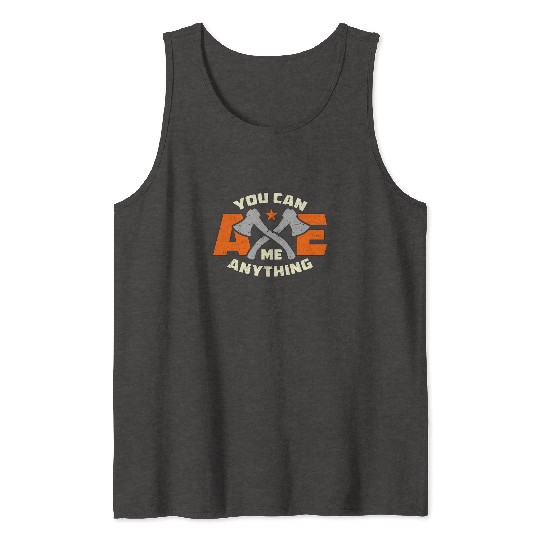 Axe Throwing You Can Axe Me Bullseye Axe Thrower Tank Tops
