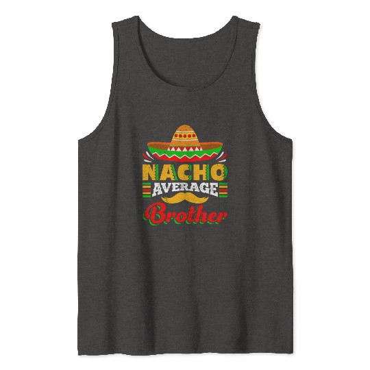 Nacho Average Brother Mexican Nachos Brothers Tank Tops
