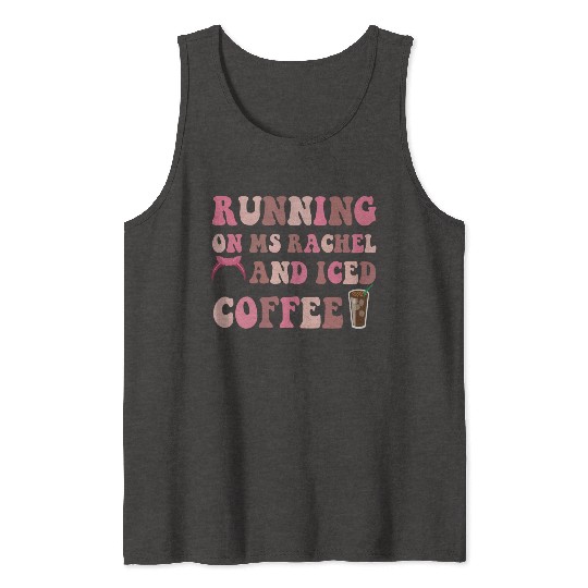 Running On Ms Rachel and Iced Coffee Tank Tops