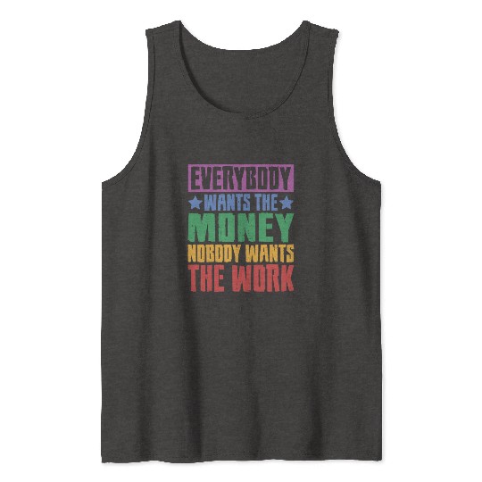 Everybody Wants The Money Nobody Wants The Work 23 Tank Tops