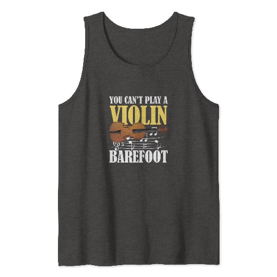 You Can't Play Violin Barefoot Tank Tops