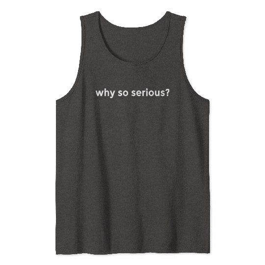 WHY SO SERIOUS? LIFE HOLIDAY FREEDOM FEELING GOOD Tank Tops