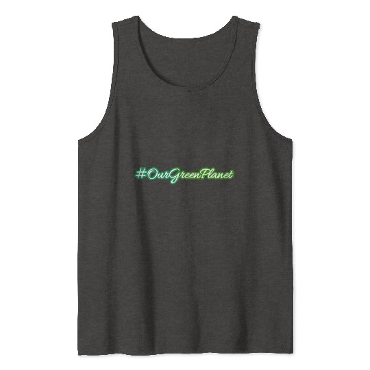 Our green planet - the earth Tank Tops