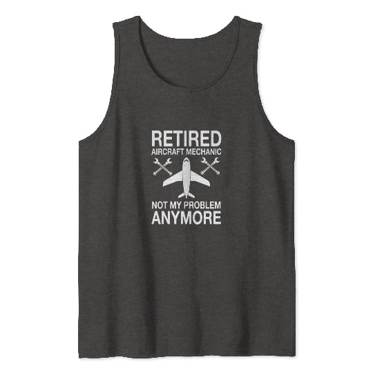 Retired Aircraft Mechanic Aviation Repair Tank Tops