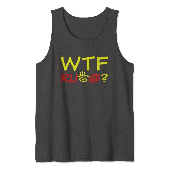 WTF are you looking at? Tank Tops