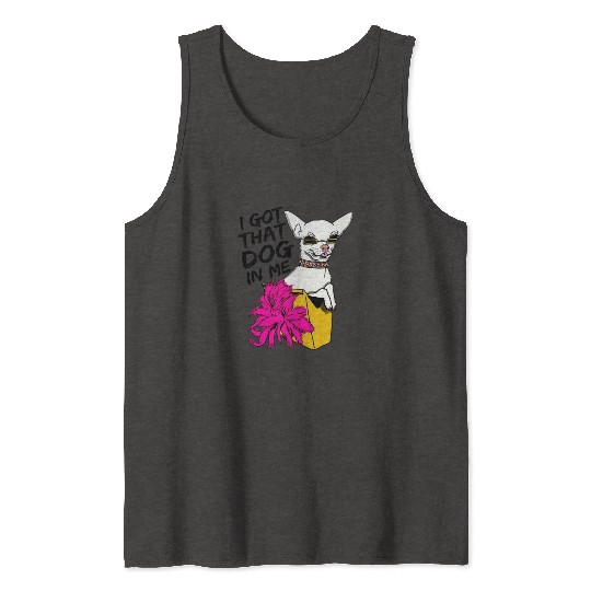 I GOT THAT DOG In me Tank Tops