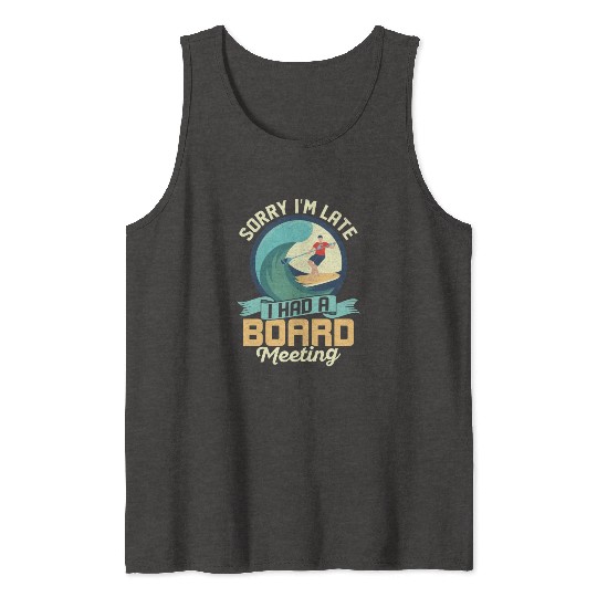 Sorry I'm Late I Had A Board Meeting Stand Up Padd Tank Tops