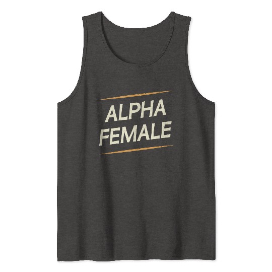 Female Alpha Quote Feminism Strong Independent Tank Tops