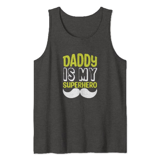 Daddy is my superhero Tank Tops