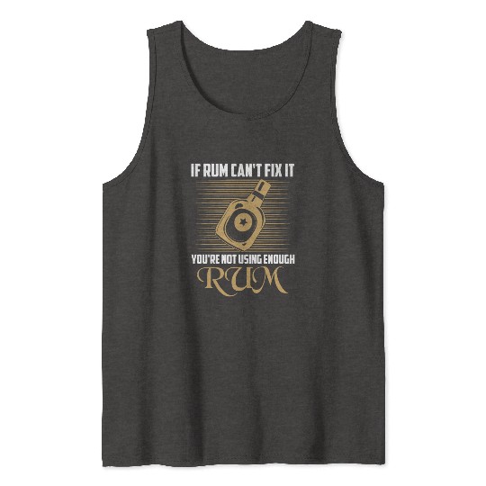 If Rum Can't Fix It You're Not Using Enough Rum Dr Tank Tops