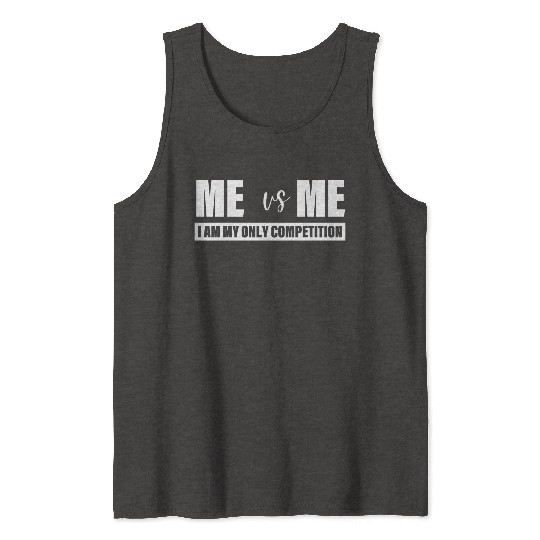 Me Vs Me I am My Only Competition Inspirational Tank Tops