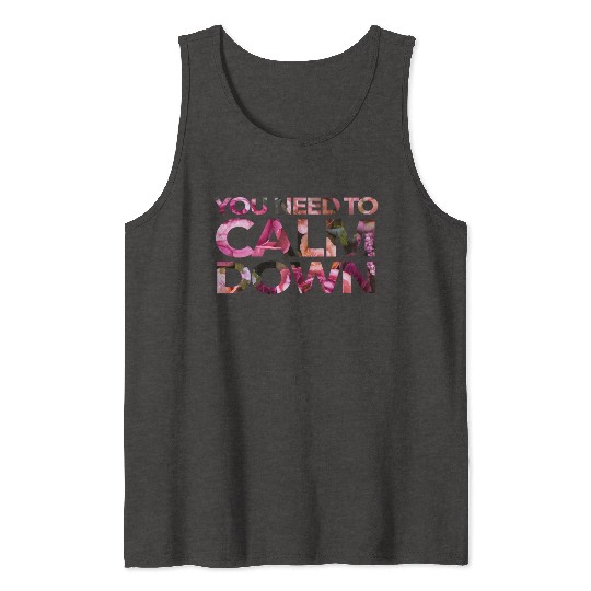 You Need To Calm Down Tank Tops
