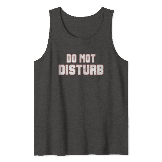 Do Not Disturb Fun Tank Tops