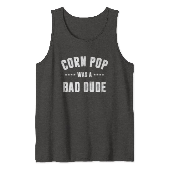 Corn Pop Was A Bad Dude Tank Tops