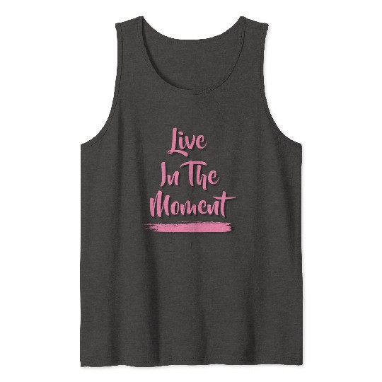 Live In The Moment Tank Tops