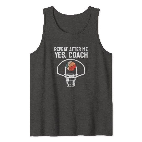 Repeat After Me Yes Coach Funny Basketball Coach Tank Tops