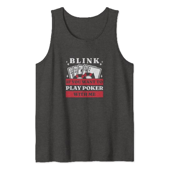 Blink 10 If You Want To Play Poker With Me Tank Tops