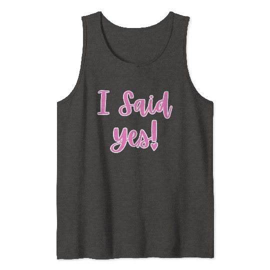 I said Yes Engagement Tank Tops