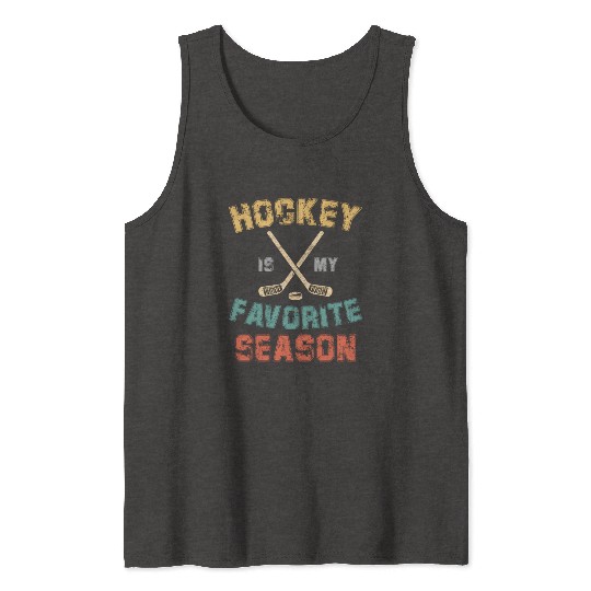 Hockey Is My Favorite Season For Hockey Player Tank Tops