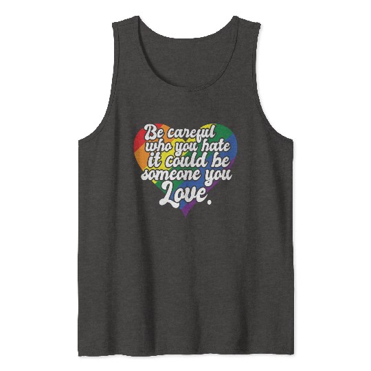 Be Careful Who You Hate Rainbow Heart Pride Flag Tank Tops