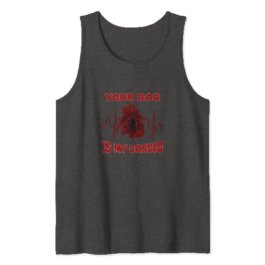 Your Dad Is My Cardio Funny Gym Saying For Fitness Tank Tops